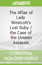The Affair of Lady Westcott's Lost Ruby / the Case of the Unseen Assassin