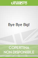 Bye Bye Big! libro in lingua di MacDonald Margaret Read, Fierst Gerald, Harvill Kitty (ILT)