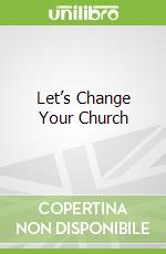 Let’s Change Your Church