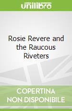 Rosie Revere and the Raucous Riveters