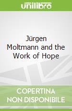 Jürgen Moltmann and the Work of Hope
