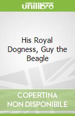 His Royal Dogness, Guy the Beagle