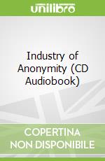 Industry of Anonymity (CD Audiobook)