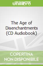 The Age of Disenchantments (CD Audiobook)