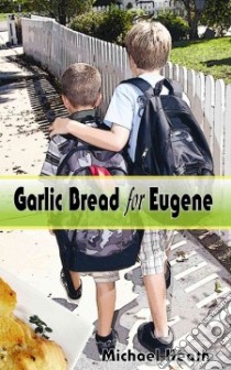 Garlic Bread for Eugene libro in lingua di Heath Michael
