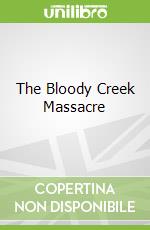 The Bloody Creek Massacre