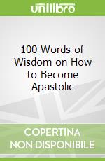 100 Words of Wisdom on How to Become Apastolic