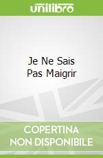 Je Ne Sais Pas Maigrir libro str