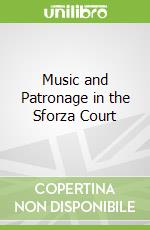 Music and Patronage in the Sforza Court