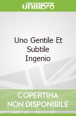 Uno Gentile Et Subtile Ingenio