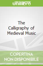 The Calligraphy of Medieval Music