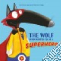 The Wolf Who Wanted to Be a Superhero libro in lingua di Thuillier Eléonore (ILT), Thuillier Eleonore (ILT)