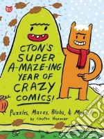 Cton's Super A-maze-ing Year of Crazy Comics