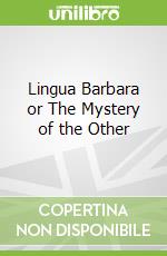 Lingua Barbara or The Mystery of the Other libro str