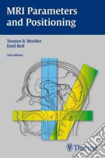 MRI Parameters and Positioning libro in lingua di Moeller Torsten B. M.D., Reif Emil