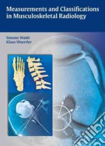 Measurements and Classifications in Musculoskeletal Radiology libro in lingua di Waldt Simone M.D., Woertler Klaus M.D.