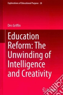 Education Reform: the Unwinding of Intelligence and Creativity libro in lingua di Griffin Des