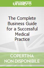 The Complete Business Guide for a Successful Medical Practice