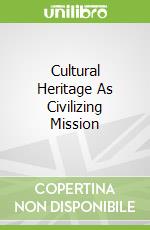 Cultural Heritage As Civilizing Mission
