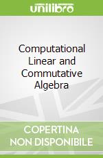 Computational Linear and Commutative Algebra