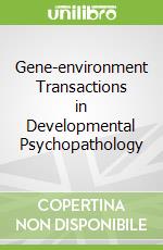 Gene-environment Transactions in Developmental Psychopathology
