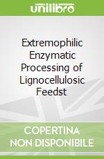 Extremophilic Enzymatic Processing of Lignocellulosic Feedst