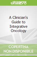 A Clinician's Guide to Integrative Oncology
