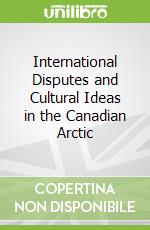 International Disputes and Cultural Ideas in the Canadian Arctic