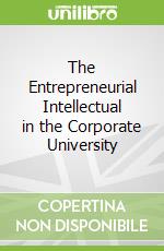 The Entrepreneurial Intellectual in the Corporate University
