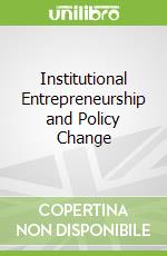 Institutional Entrepreneurship and Policy Change