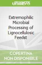 Extremophilic Microbial Processing of Lignocellulosic Feedst