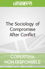 The Sociology of Compromise After Conflict