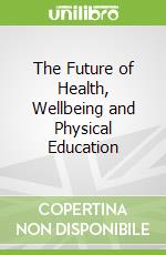 The Future of Health, Wellbeing and Physical Education