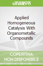 Applied Homogeneous Catalysis With Organometallic Compounds
