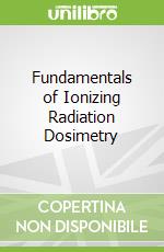 Fundamentals of Ionizing Radiation Dosimetry