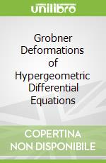 Grobner Deformations of Hypergeometric Differential Equations