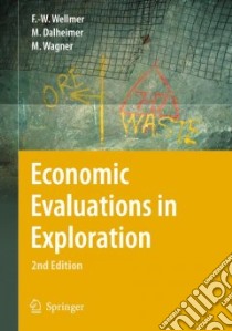 Economic Evaluations in Exploration libro in lingua di Wellmer Friedrich-Wilhelm, Dalheimer Manfred, Wagner Markus