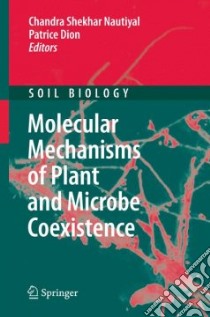 Molecular Mechanisms of Plant and Microbe Coexistence libro in lingua di Nautiyal Chandra Shekhar (EDT), Dion Patrice (EDT), Chopra V. L. (FRW)