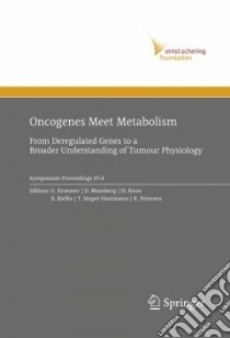 Oncogenes Meet Metabolism libro in lingua di Kroemer G. (EDT), Mumberg D. (EDT), Keun H. (EDT), Riefke B. (EDT), Steger-Hartmann T. (EDT), Petersen K. (EDT)