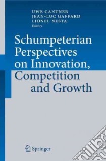 Schumpeterian Perspectives on Innovation, Competition and Growth libro in lingua di Cantner Uwe (EDT), Gaffard Jean-Luc (EDT), Nesta Lionel (EDT)