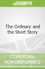 The Ordinary and the Short Story