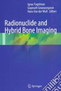 Radionuclide and Hybrid Bone Imaging libro in lingua di Fogelman Ignac (EDT), Gnanasegaran Gopinath (EDT), Van Der Wall Hans (EDT)