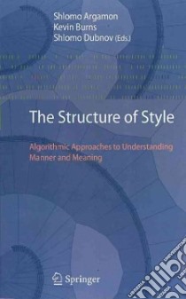 The Structure of Style libro in lingua di Argamon Shlomo (EDT), Burns Kevin (EDT), Dubnov Shlomo (EDT)