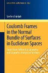Coulomb Frames in the Normal Bundle of Surfaces in Euclidean Spaces libro str
