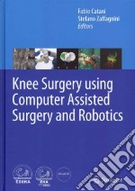 Knee Surgery Using Computer Assisted Surgery and Robotics