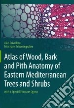 Atlas of Wood, Bark and Pith Anatomy of Eastern Mediterranean Trees and Shrubs