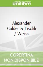Alexander Calder & Fischli / Weiss