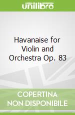 Havanaise for Violin and Orchestra Op. 83