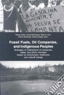 Fossil Fuels, Oil Companies, and Indigenous Peoples libro in lingua di Haller Tobias (EDT), Bloenchlinger Annja (EDT), John Markus (EDT), Marthaler Esther (EDT), Ziegler Sabine (EDT)
