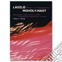 Laszlo Moholy-nagy Color in Transparency libro in lingua di Moholy-Nagy Laszlo, Fiedler Jeannine (EDT), Moholy-nagy Hattula (EDT)
